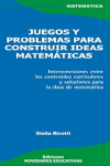 JUEGOS Y PROBLEMAS PARA CONSTRUIR IDEAS MATEMATICAS